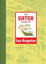Eater City Guide: Los Angeles