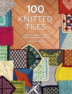 100 Knitted Tiles: Charts and Patterns for Knitted Motifs Inspired by Decorative Tiles