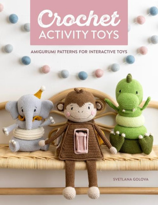 Crochet Activity Toys: Amigurumi Patterns for Interactive Toys