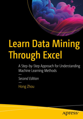 Learn Data Mining Through Excel: A Step-By-Step Approach for Understanding Machine Learning Methods