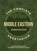 The Complete Middle Eastern Vegetarian: Classic Recipes from the Middle East and North Africa