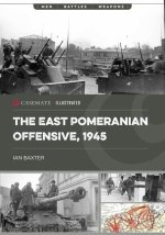 The East Pomeranian Offensive, 1945: Destruction of German Forces in Pomerania and West Prussia