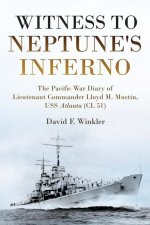 Witness to Neptune's Inferno: The Pacific War Diary of Lieutenant Commander Lloyd M. Mustin, USS Atlanta (CL 51)