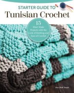 Starter Guide to Tunisian Crochet: 15 Must-Make Projects with the Look of Knitting and Ease of Crochet