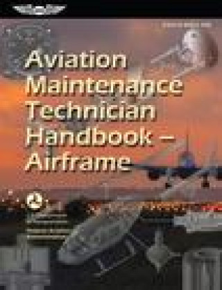 Aviation Maintenance Technician Handbook--Airframe (2023): Faa-H-8083-31b