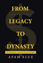 From Legacy To Dynasty: How To Create Generational Wealth
