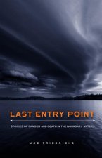 Last Entry Point: Stories of Danger and Death in the Boundary Waters