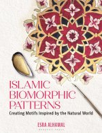Islamic Biomorphic Patterns: Drawing, Painting and Illuminating Motifs Inspired by the Natural World