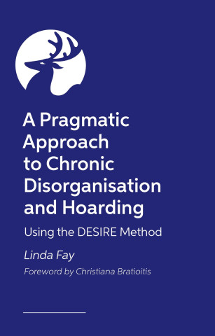 A Pragmatic Approach to Chronic Disorganisation and Hoarding: Using the Desire Method