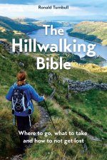 The Hillwalking Bible: Where to Go, What to Take and How to Not Get Lost