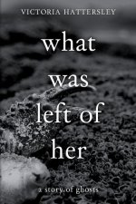What Was Left of Her: A Story of Ghosts