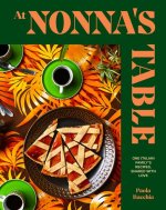 At Nonna's Table: One Italian Family's Recipes, Shared with Love