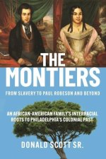 The Montiers: From Slavery to Paul Robeson and Beyond--An African-American Family's Interracial Roots to Philadelphia's Colonial Pas