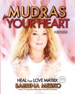 Mudras for your Heart: Heal your Love Matrix