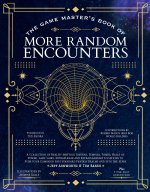 The Game Master's Book of More Random Encounters: A Collection of Reality-Shifting Taverns, Temples, Tombs, Labs, Lairs, Extraplanar and Even Extrapla