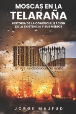 Moscas en la telara?a: Historia de la comercialización de la existencia―y sus medios