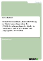 Studien der modernen Kindheitsforschung zur Kinderarmut. Ergebnisse des UNICEF-Berichts zur Lage der Kinder in Deutschland und Möglichkeiten zum Umgan