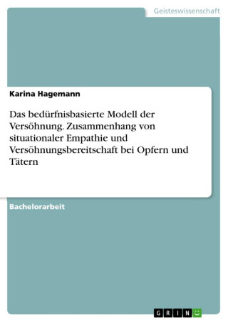 Das bedürfnisbasierte Modell der Versöhnung. Zusammenhang von situationaler Empathie und Versöhnungsbereitschaft bei Opfern und Tätern