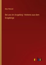 Bei uns im Arzgebirg': Heiteres aus dem Erzgebirge