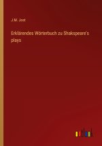 Erklärendes Wörterbuch zu Shakspeare's plays