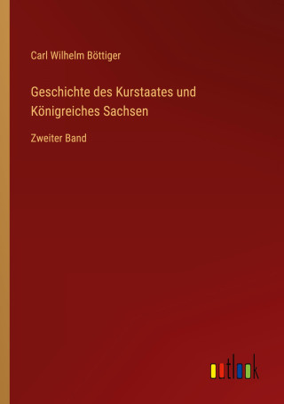 Geschichte des Kurstaates und Königreiches Sachsen