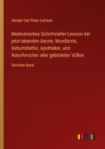 Medicinisches Schriftsteller-Lexicon der jetzt lebenden Aerzte, Wundärzte, Geburtshelfer, Apotheker, und Naturforscher aller gebildeten Völker