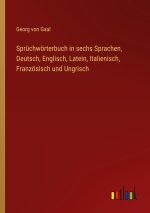 Sprüchwörterbuch in sechs Sprachen, Deutsch, Englisch, Latein, Italienisch, Französisch und Ungrisch