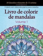 Livro de colorir de mandalas: 50 desenhos relaxantes de 13 artistas, Colorir com atenç?o plena para adultos volume 1