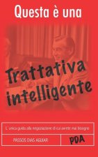 Questa ? Una Trattativa Intelligente: L`Unica Guida Alla Negoziazione Di Cui Avrete Mai Bisogno
