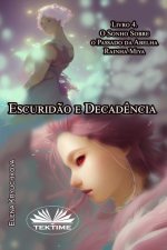 Escurid?o E Decad?ncia. Livro 4. O Sonho Sobre O Passado Da Abelha Rainha Miya.