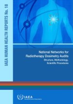 National Networks for Radiotherapy Dosimetry Audits: IAEA Human Health Reports No. 18