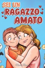 Sei un Ragazzo Amato: Una raccolta di Storie motivazionali sulla famiglia, l'amicizia, l'autostima e l'amore