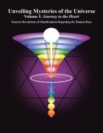 Unveiling Mysteries of the Universe: Volume I: Journey to the Heart