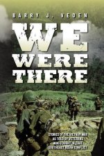 We Were There: Stories of the Vietnam War as told by veterans who fought in that Southeast Asian conflict