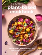 The Big Book of Plant-Based Cooking: 100 Nourishing Recipes for Every Meal