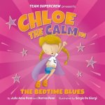 Chloe the Calm in the Bedtime Blues: A Children's Book about Feelings and Emotions, Staying Calm, and Boisterous Bedtimes!