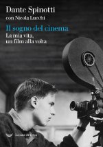 sogno del cinema. La mia vita, un film alla volta