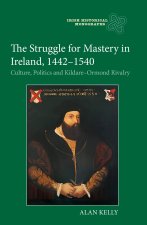 The Struggle for Mastery in Ireland, 1442–1540 – Culture, Politics and Kildare–Ormond Rivalry