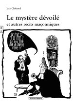 LE MYSTERE DEVOILE ET AUTRE RECITS MACONNIQUES