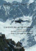 L AVENTURE AU QUOTIDIEN L HISTOIRE (IMPERTINENTE ?) DES FORCES AERIENNES DE LA GENDARMERIE TOME 2
