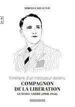 ITINERAIRE D UN INSTITUTEUR DEVENU COMPAGNON DE LA LIBERATION  GUSTAVE ANDRE (1908-1944)