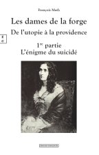 LES DAMES DE LA FORGE, DE L UTOPIE A LA PROVIDENCE 1RE PARTIE L ENIGME DU SUICIDE