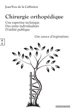 CHIRURGIE ORTHOPEDIQUE : UNE EXPERTISE TECHNIQUE, DES SOINS INDIVIDUALISES, D'UTILITE PUBLIQUE : UNE