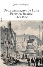 DEUX CAMPAGNES DE LOIRE - PATAY EN BEAUCE 1429-1870