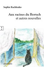 AUX RACINES DU BORTSCH (ET AUTRES NOUVELLES)