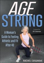 Age Strong – A Woman′s Guide to Feeling Athletic and Fit After 40