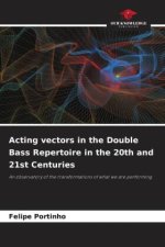 Acting vectors in the Double Bass Repertoire in the 20th and 21st Centuries