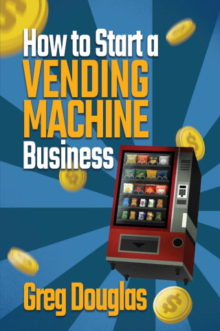 How to Start a Vending Machine Business (Puha kötésű)