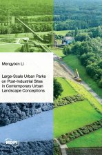 Large-Scale Urban Parks on Post-Industrial Sites in Contemporary Urban Landscape Conceptions