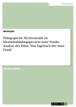 Pädagogische Hermeneutik im Identitätsbildungsprozess Anne Franks. Analyse des Films 